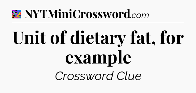 Unit of dietary fat, for example Crossword Clue