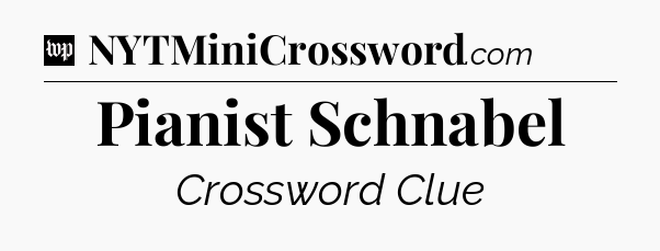 Pianist Schnabel Crossword Clue