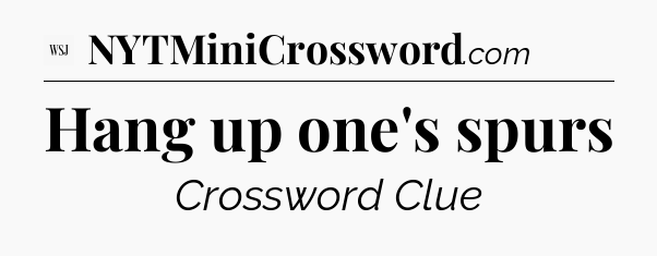 Hang up one's spurs - WSJ Crossword