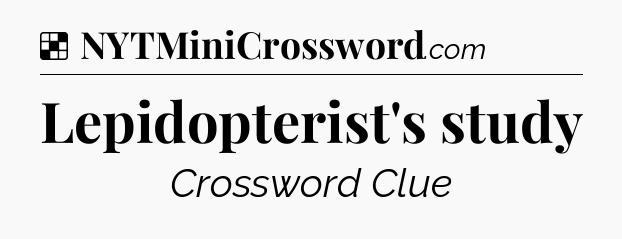 Solution: Lepidopterist's study - NYT Crossword
