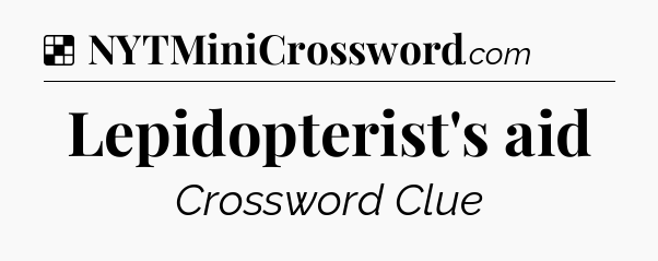 Solution: Lepidopterist's aid - NYT Crossword