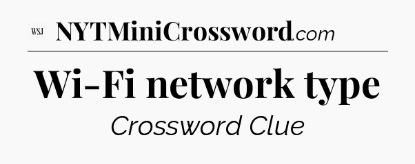 Wi-Fi network type - WSJ Crossword