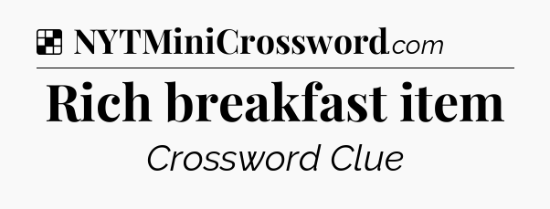 Solution: Rich breakfast item - NYT Crossword