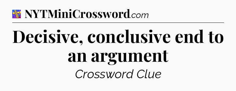 Decisive, conclusive end to an argument Codycross