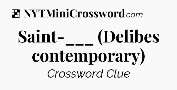 Solution: Saint-___ (Delibes contemporary) - NYT Crossword