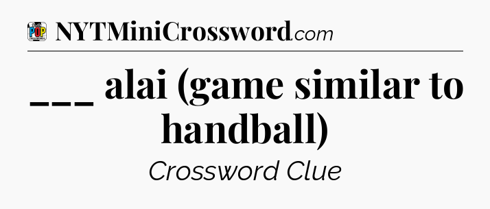 ___ alai (game similar to handball) Crossword Clue
