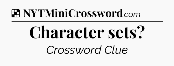 Solution: Character sets - NYT Crossword
