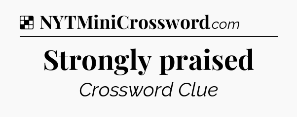 Solution: Strongly praised - NYT Crossword