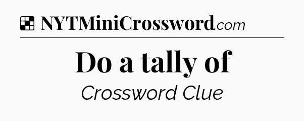 Solution: Do a tally of - NYT Crossword