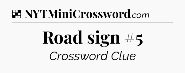 Solution: Road sign #5 - NYT Crossword