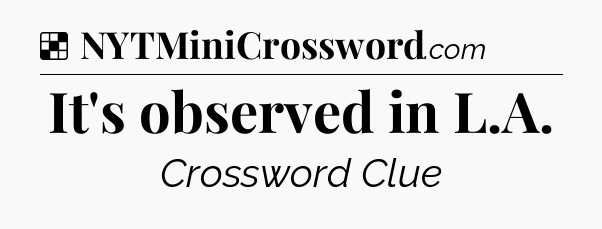 Solution: It's observed in L.A - NYT Crossword