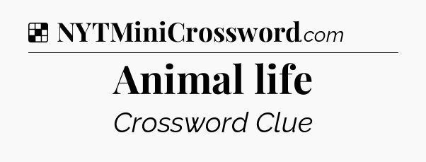 Solution: Animal life - NYT Crossword