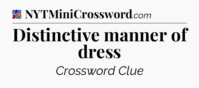 Distinctive manner of dress Crossword Clue