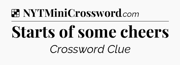 Solution: Starts of some cheers - NYT Crossword
