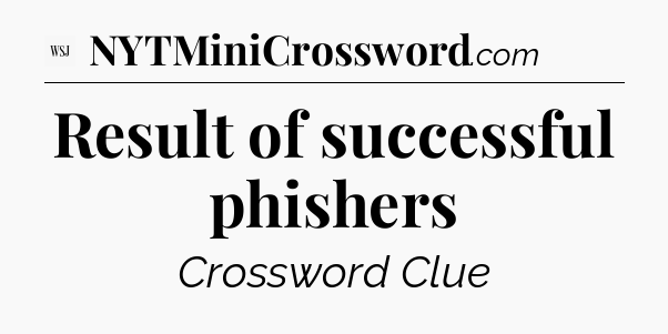 Result of successful phishers - WSJ Crossword