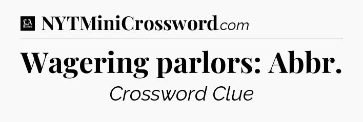 Wagering parlors: Abbr - LA Times Crossword