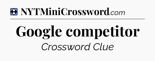 Solution: Google competitor - NYT Mini Crossword