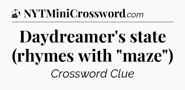 Daydreamer's state (rhymes with 