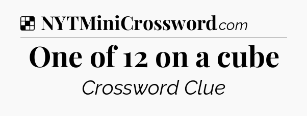 Solution: One of 12 on a cube - NYT Crossword