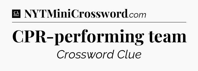 CPR-performing team - LA Times Crossword