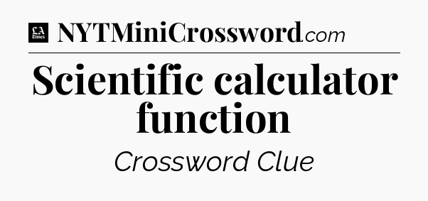 Scientific calculator function - LA Times Crossword