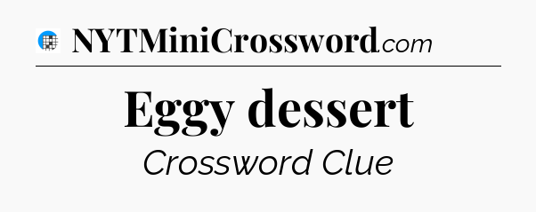 Eggy dessert Crossword Clue