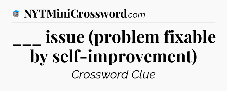 ___ issue (problem fixable by self-improvement) Crossword Clue