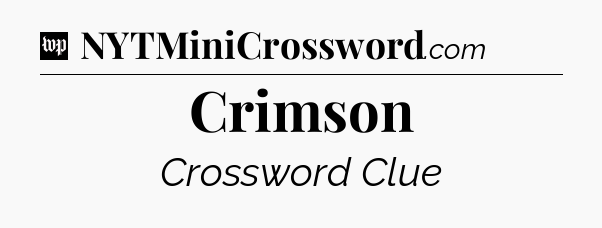 Crimson Crossword Clue