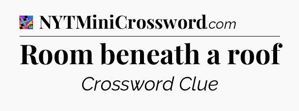 Room beneath a roof Crossword Clue