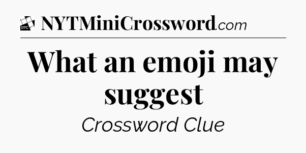 What an emoji may suggest - Daily Themed Classic Crossword