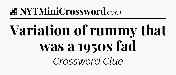 Solution: Variation of rummy that was a 1950s fad - NYT Crossword