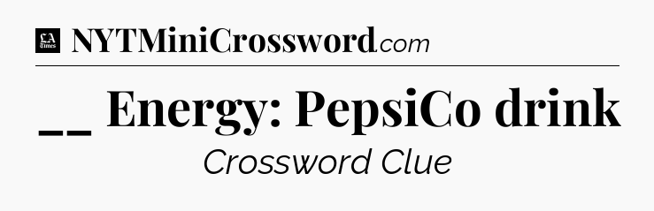 __ Energy: PepsiCo drink - LA Times Crossword