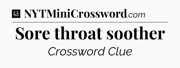 Sore throat soother - LA Times Crossword