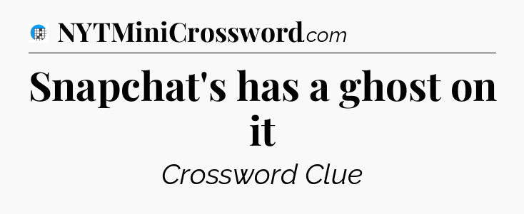 Snapchat's has a ghost on it Crossword Clue