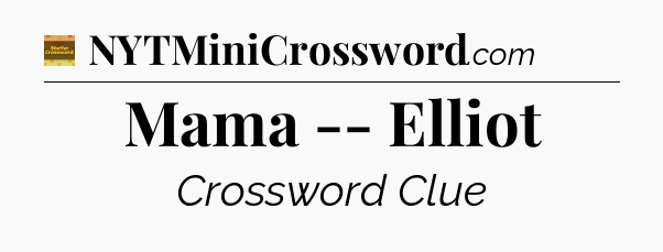 Mama -- Elliot - Eugene Sheffer Crossword