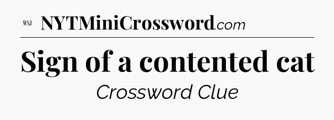 Sign of a contented cat - WSJ Crossword