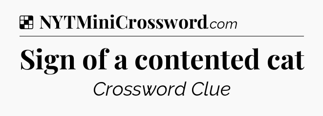 Solution: Sign of a contented cat - NYT Crossword