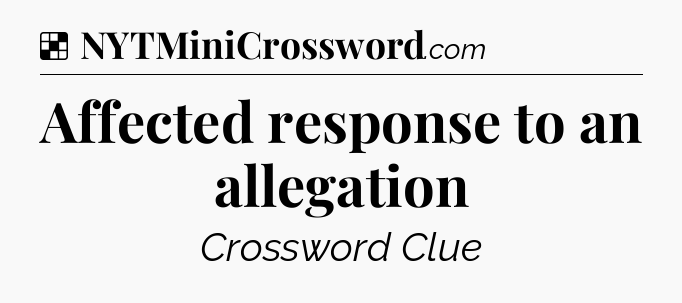 Solution: Affected response to an allegation - NYT Crossword