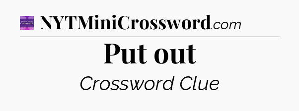 Put out - Thomas Joseph Crossword