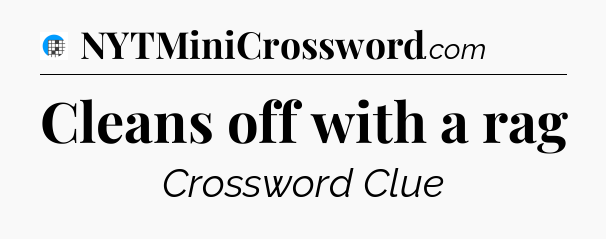 Cleans off with a rag Crossword Clue
