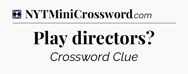 Solution: Play directors - NYT Mini Crossword