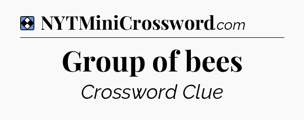 Solution: Group of bees - NYT Mini Crossword