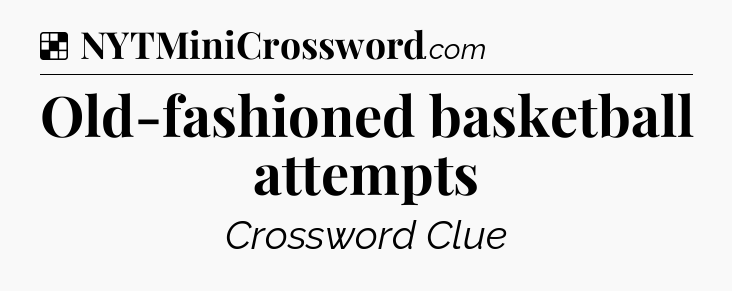Solution: Old-fashioned basketball attempts - NYT Crossword
