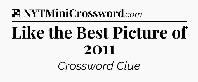 Solution: Like the Best Picture of 2011 - NYT Crossword