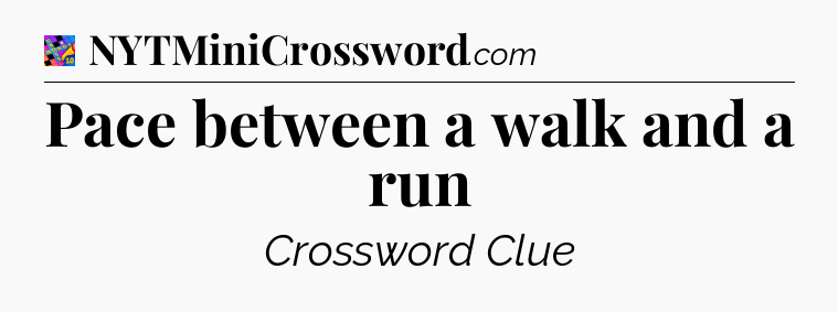 Pace between a walk and a run Crossword Clue
