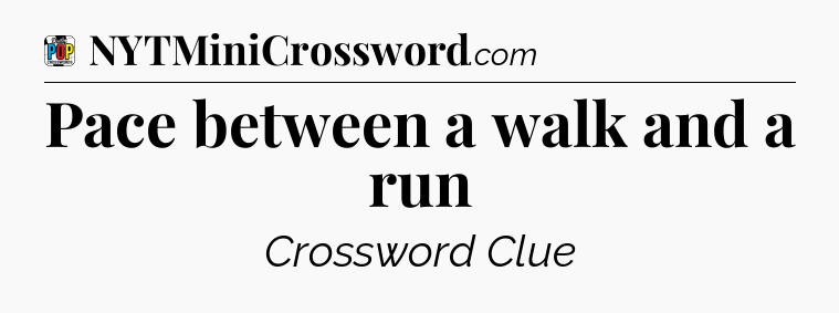 Pace between a walk and a run Crossword Clue