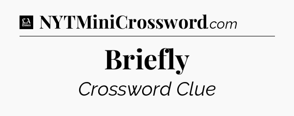 Briefly - LA Times Crossword