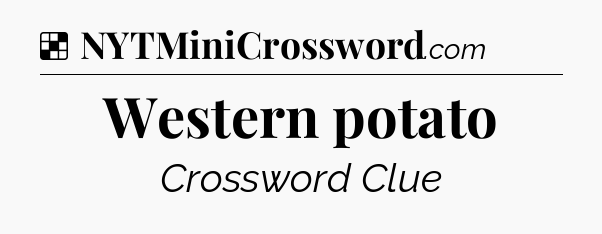 Solution: Western potato - NYT Crossword