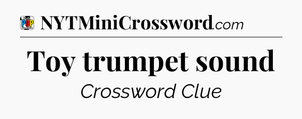 Toy trumpet sound Crossword Clue