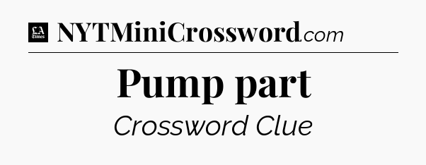 Pump part - LA Times Crossword